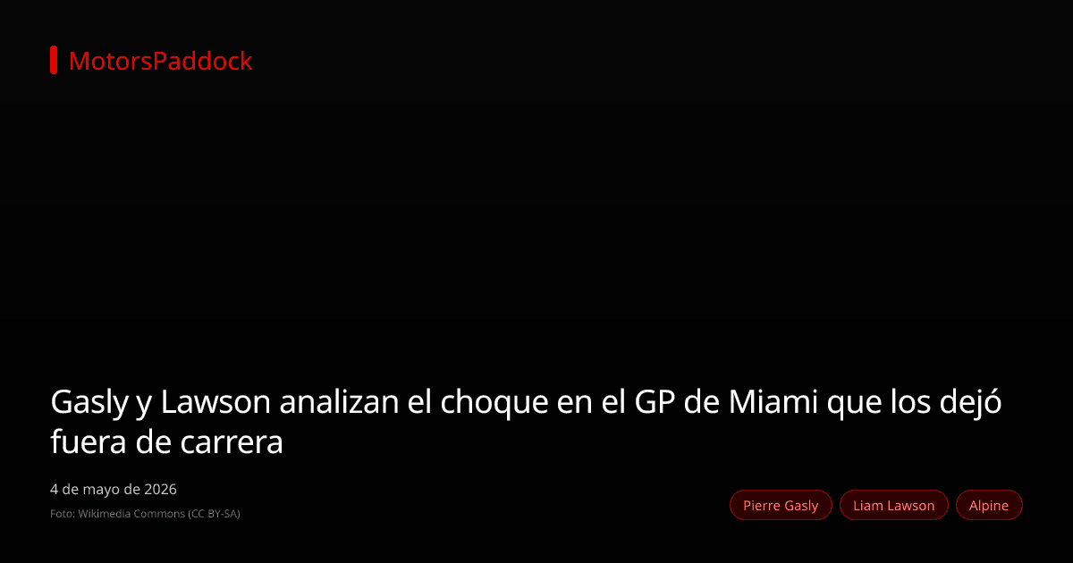 Gasly y Lawson analizan el choque en el GP de Miami que los dejó fuera de carrera