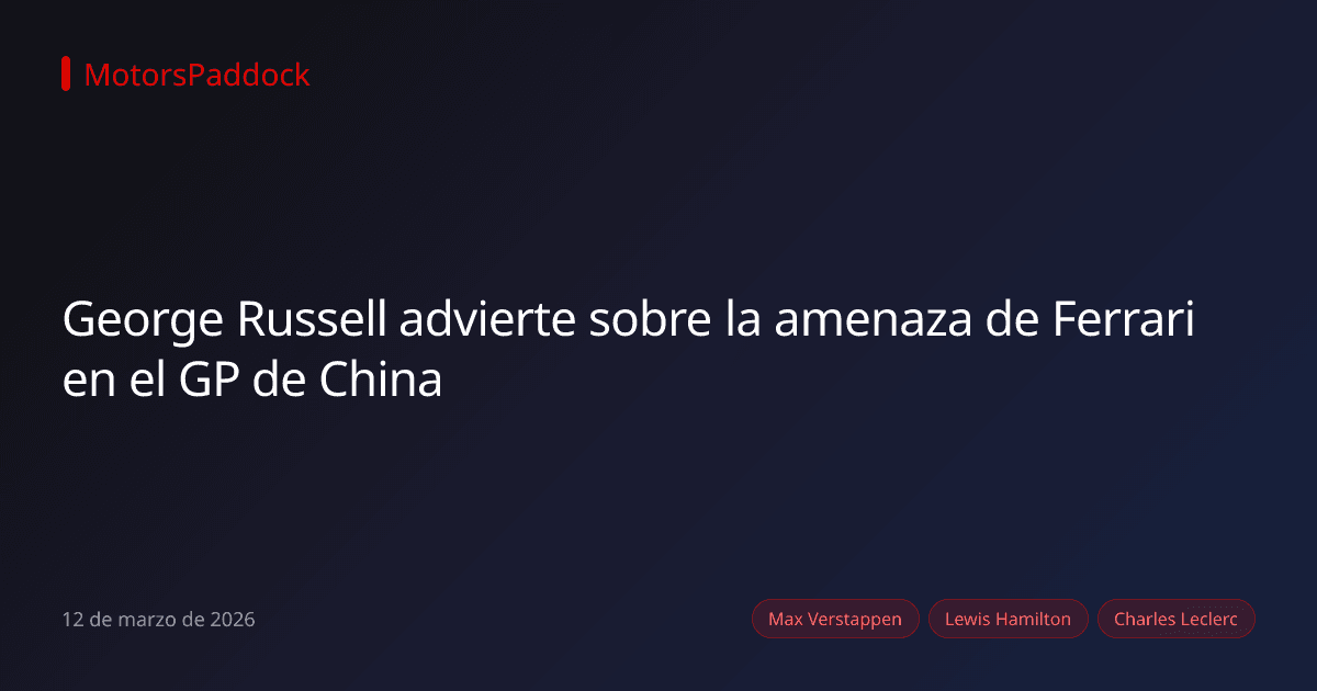 George Russell advierte sobre la amenaza de Ferrari en el GP de China