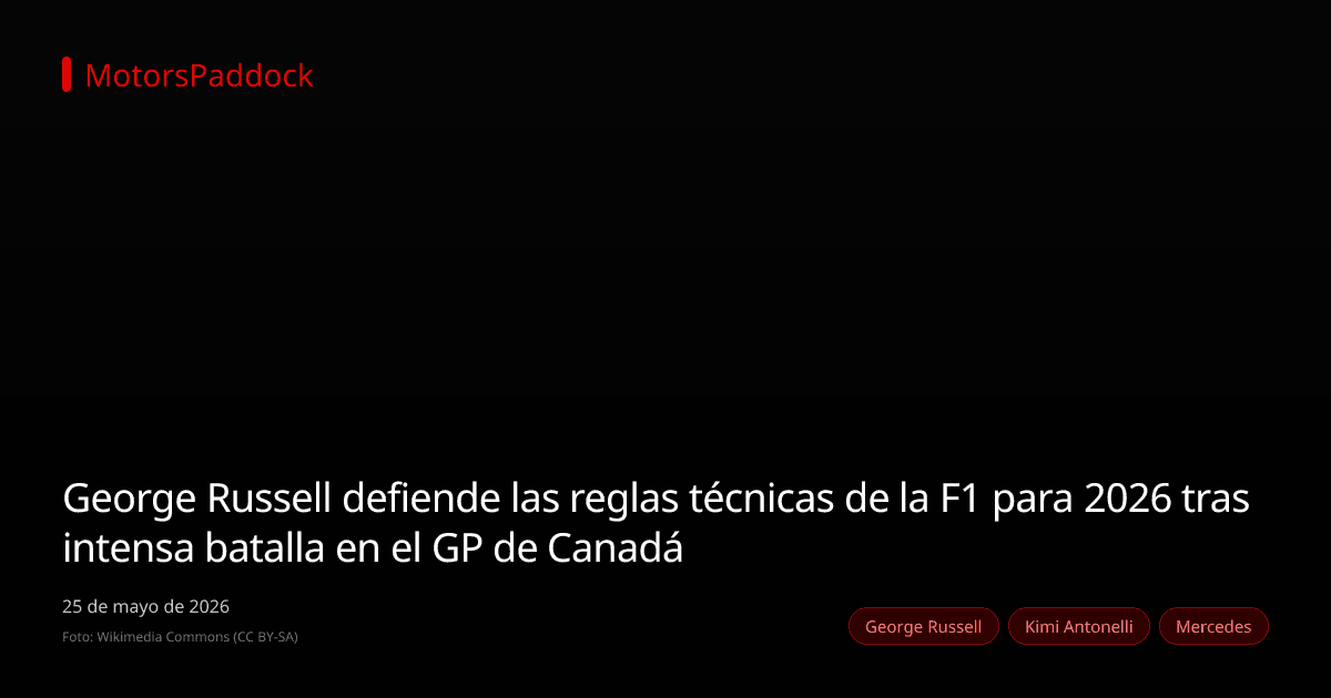 George Russell defiende las reglas técnicas de la F1 para 2026 tras intensa batalla en el GP de Canadá
