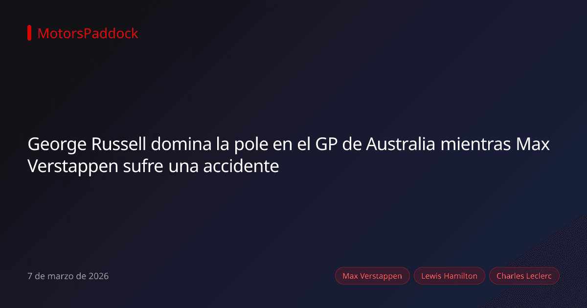 George Russell domina la pole en el GP de Australia mientras Max Verstappen sufre una accidente
