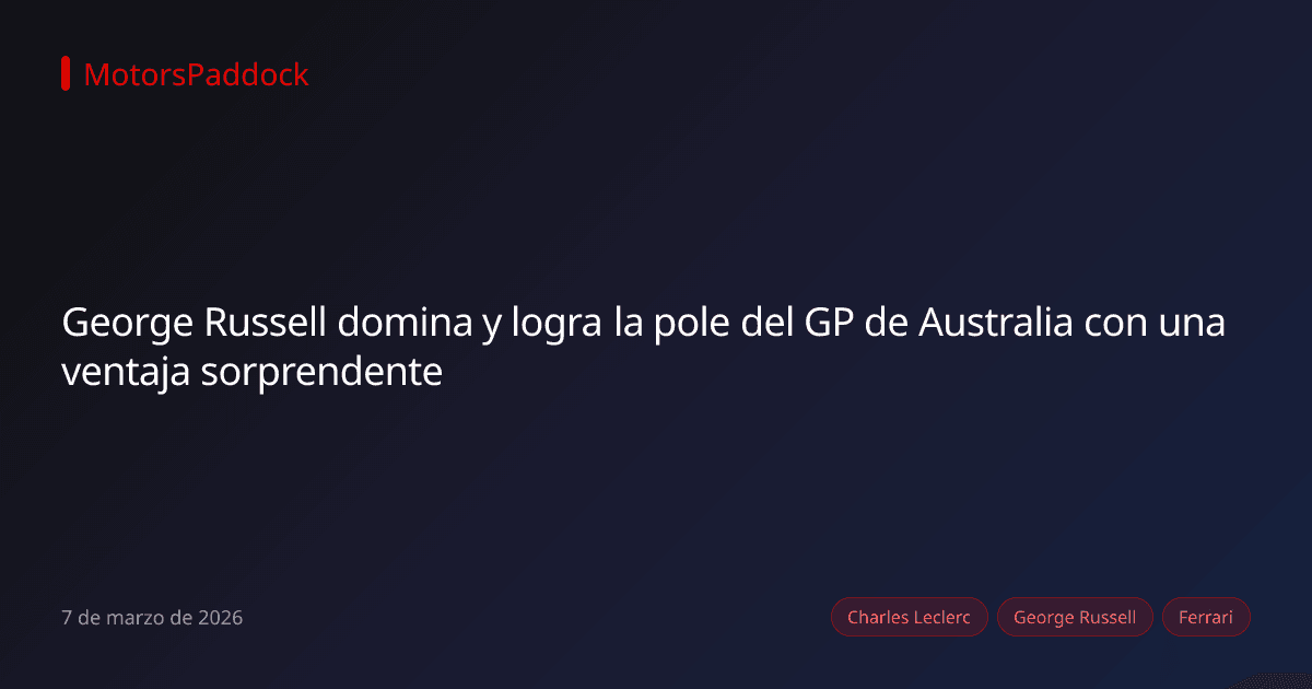 George Russell domina y logra la pole del GP de Australia con una ventaja sorprendente