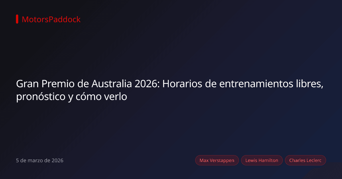 Gran Premio de Australia 2026: Horarios de entrenamientos libres, pronóstico y cómo verlo