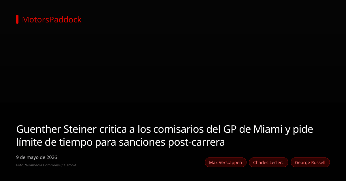Guenther Steiner critica a los comisarios del GP de Miami y pide límite de tiempo para sanciones post-carrera