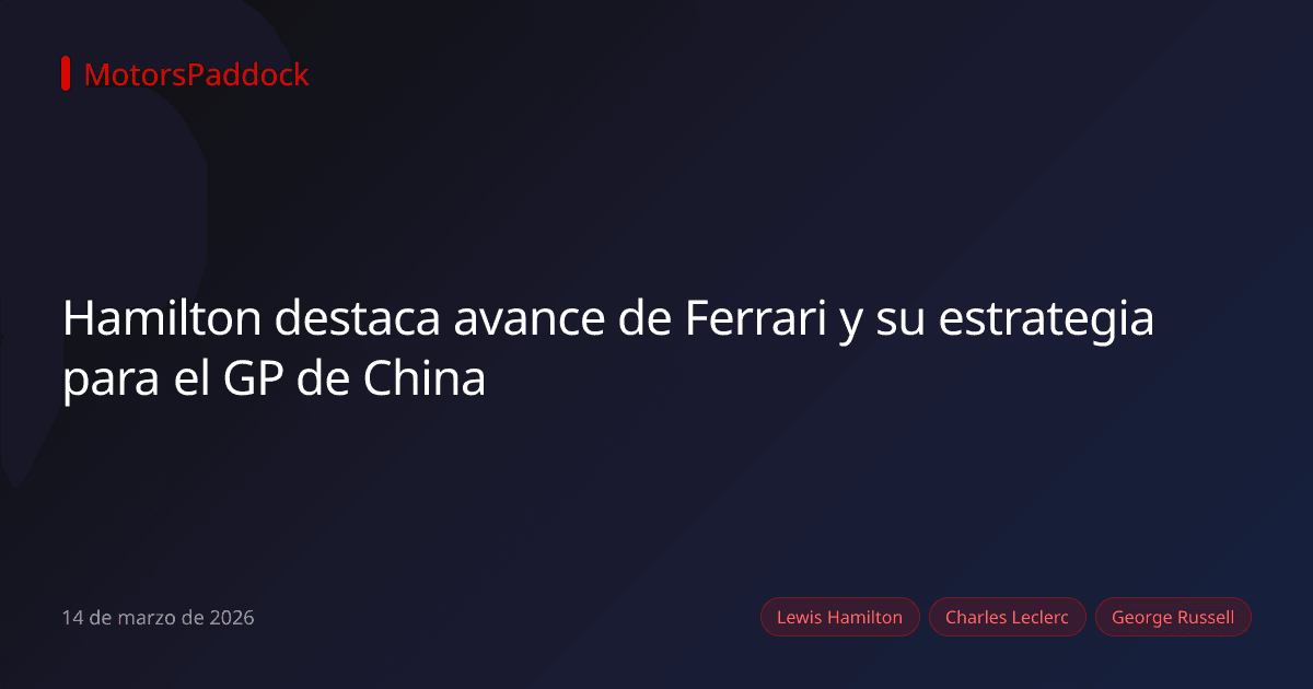 Hamilton destaca avance de Ferrari y su estrategia para el GP de China