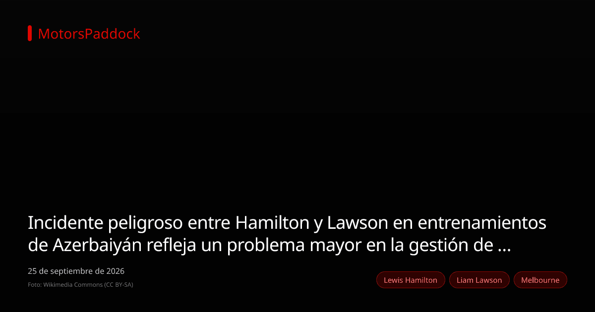 Incidente peligroso entre Hamilton y Lawson en entrenamientos de Azerbaiyán refleja un problema mayor en la gestión de energía de la F1