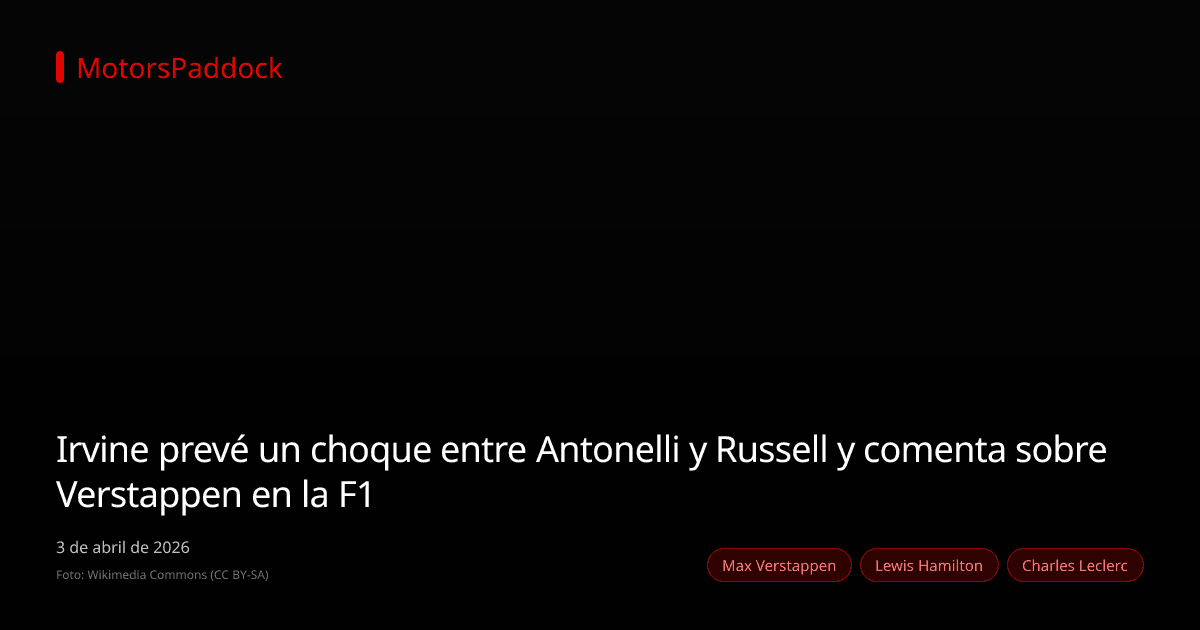 Irvine prevé un choque entre Antonelli y Russell y comenta sobre Verstappen en la F1