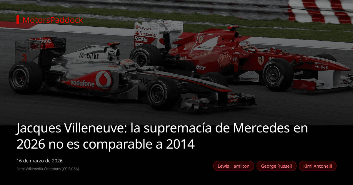 Jacques Villeneuve: la supremacía de Mercedes en 2026 no es comparable a 2014