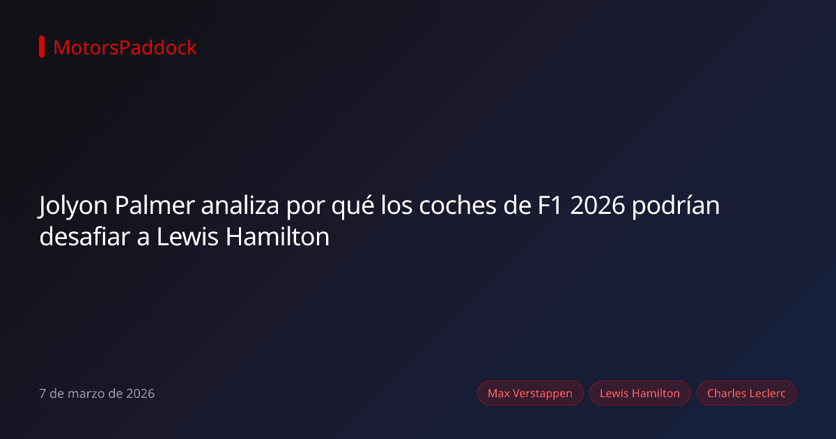 Jolyon Palmer analiza por qué los coches de F1 2026 podrían desafiar a Lewis Hamilton