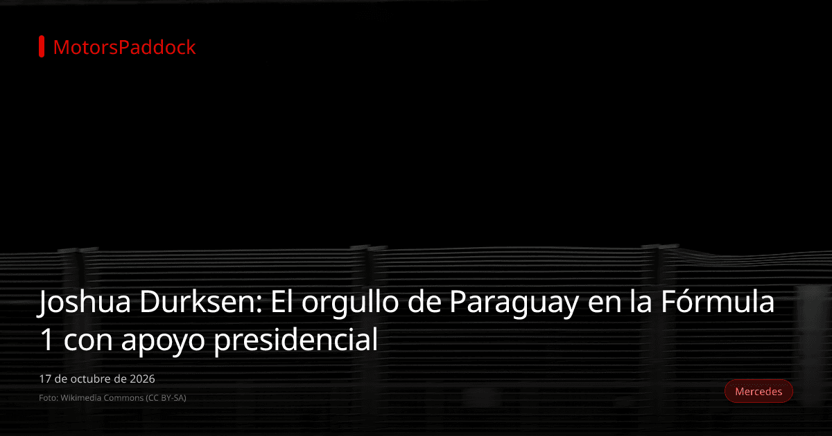 Joshua Durksen: El orgullo de Paraguay en la Fórmula 1 con apoyo presidencial