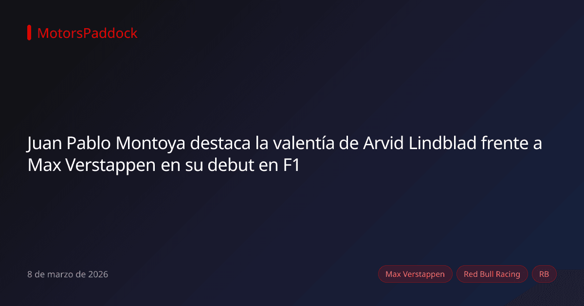 Juan Pablo Montoya destaca la valentía de Arvid Lindblad frente a Max Verstappen en su debut en F1
