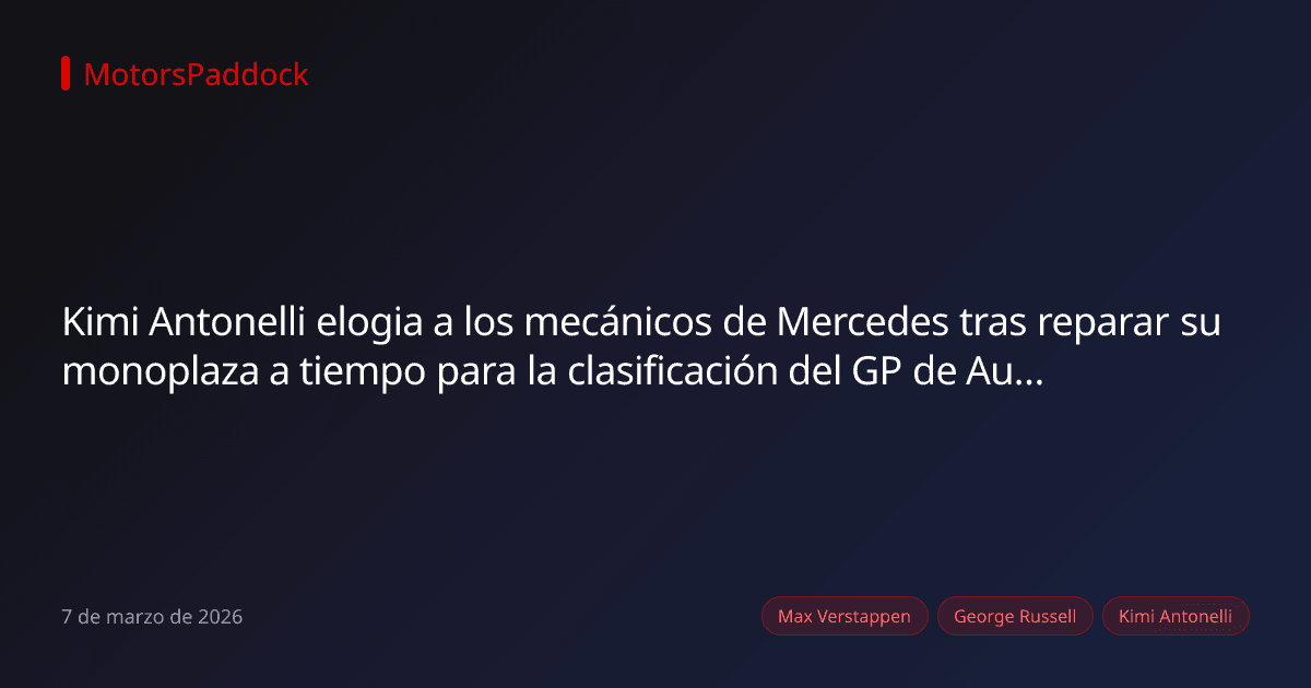 Kimi Antonelli elogia a los mecánicos de Mercedes tras reparar su monoplaza a tiempo para la clasificación del GP de Australia