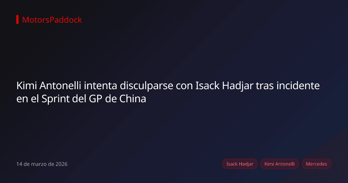 Kimi Antonelli intenta disculparse con Isack Hadjar tras incidente en el Sprint del GP de China