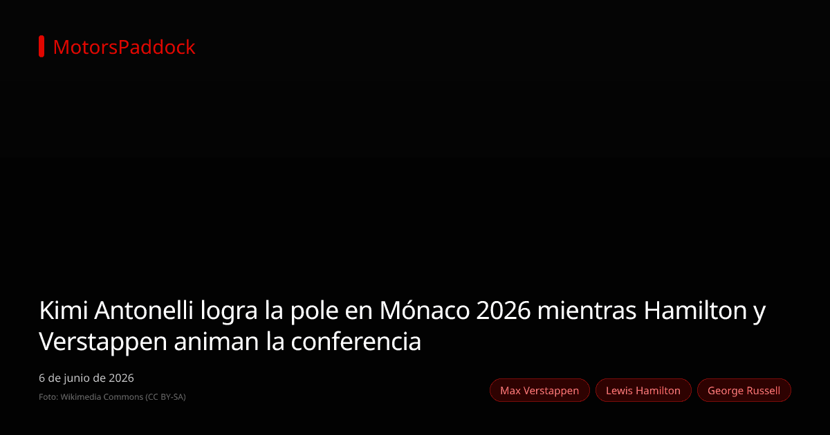 Kimi Antonelli logra la pole en Mónaco 2026 mientras Hamilton y Verstappen animan la conferencia