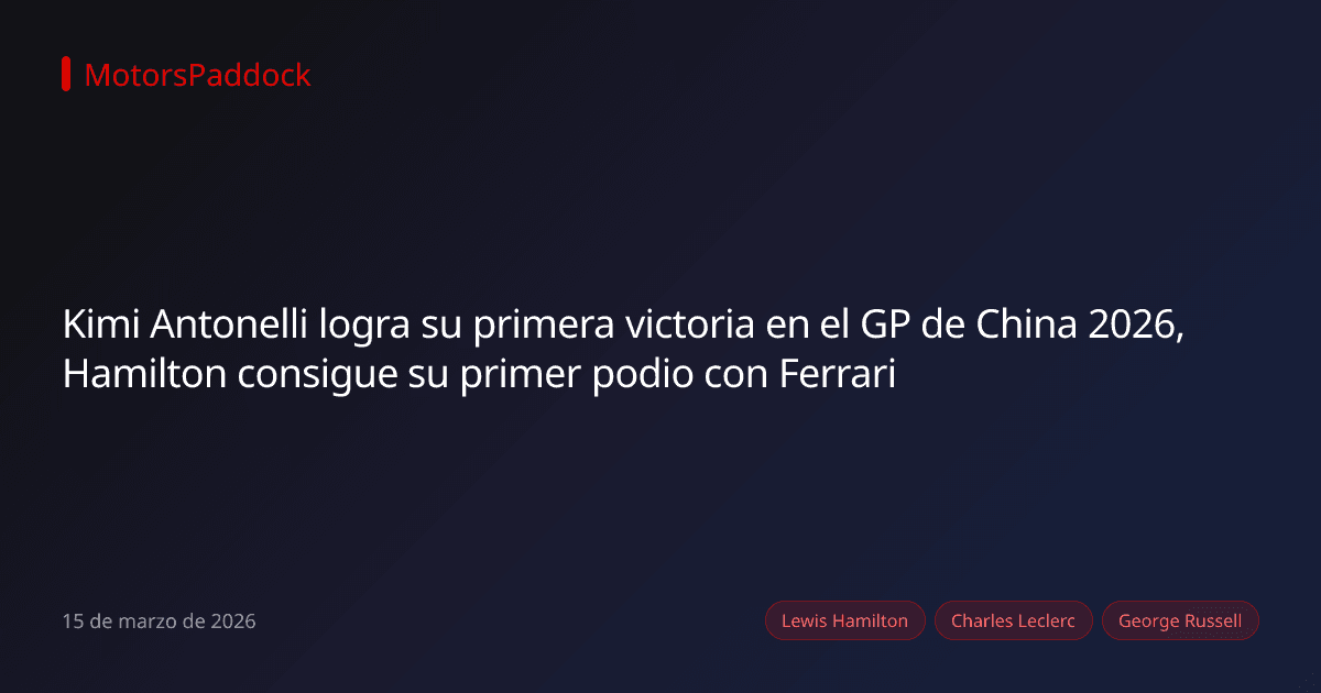 Kimi Antonelli logra su primera victoria en el GP de China 2026, Hamilton consigue su primer podio con Ferrari