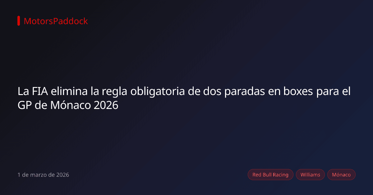 La FIA elimina la regla obligatoria de dos paradas en boxes para el GP de Mónaco 2026