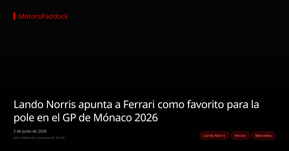 Lando Norris apunta a Ferrari como favorito para la pole en el GP de Mónaco 2026