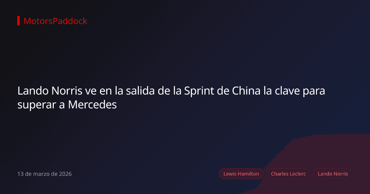 Lando Norris ve en la salida de la Sprint de China la clave para superar a Mercedes