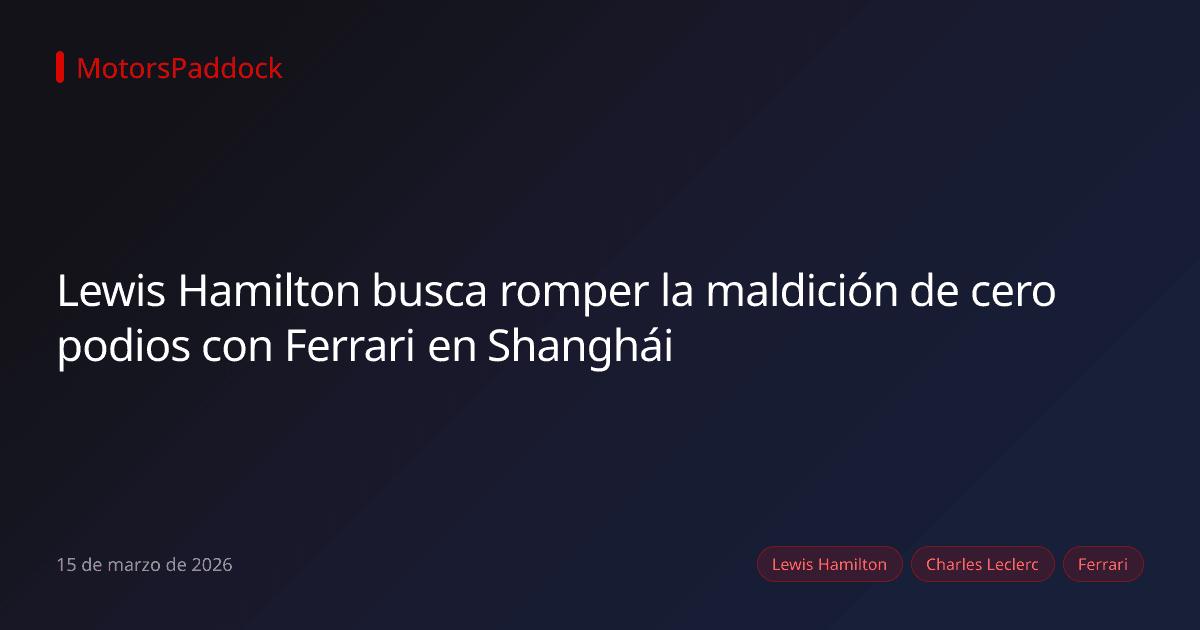 Lewis Hamilton busca romper la maldición de cero podios con Ferrari en Shanghái