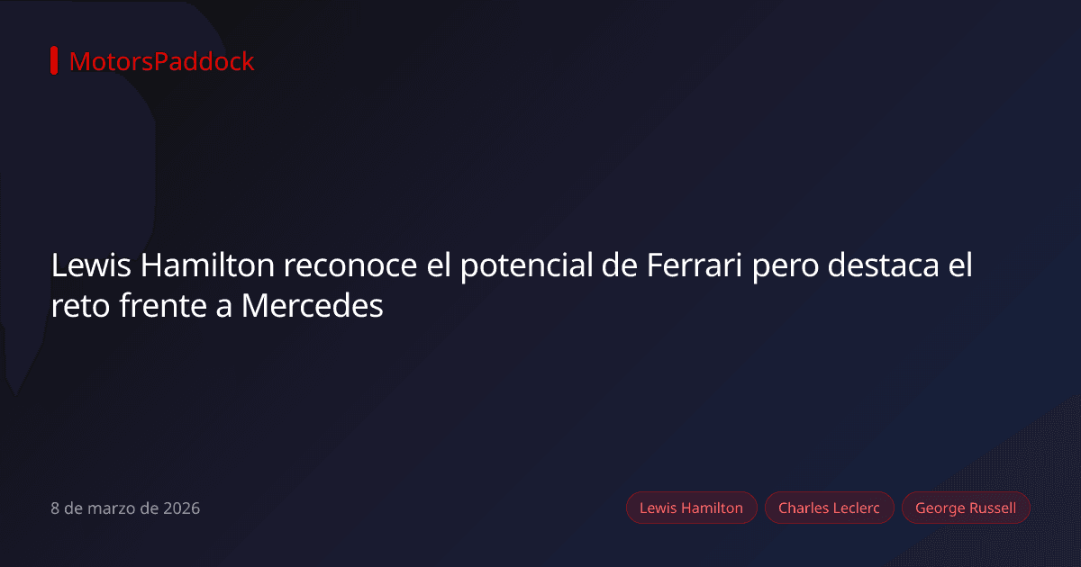 Lewis Hamilton reconoce el potencial de Ferrari pero destaca el reto frente a Mercedes
