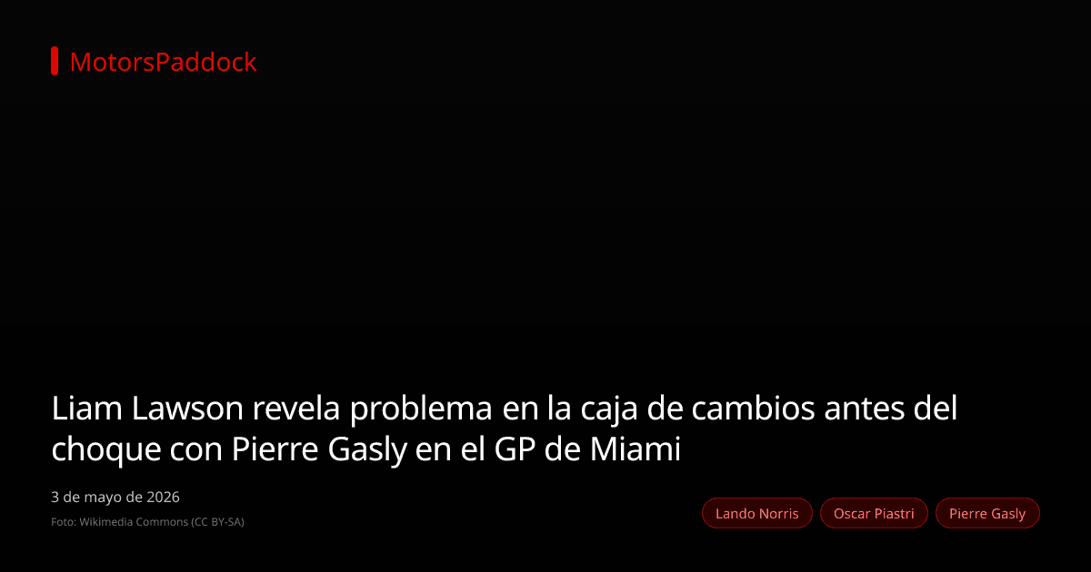Liam Lawson revela problema en la caja de cambios antes del choque con Pierre Gasly en el GP de Miami