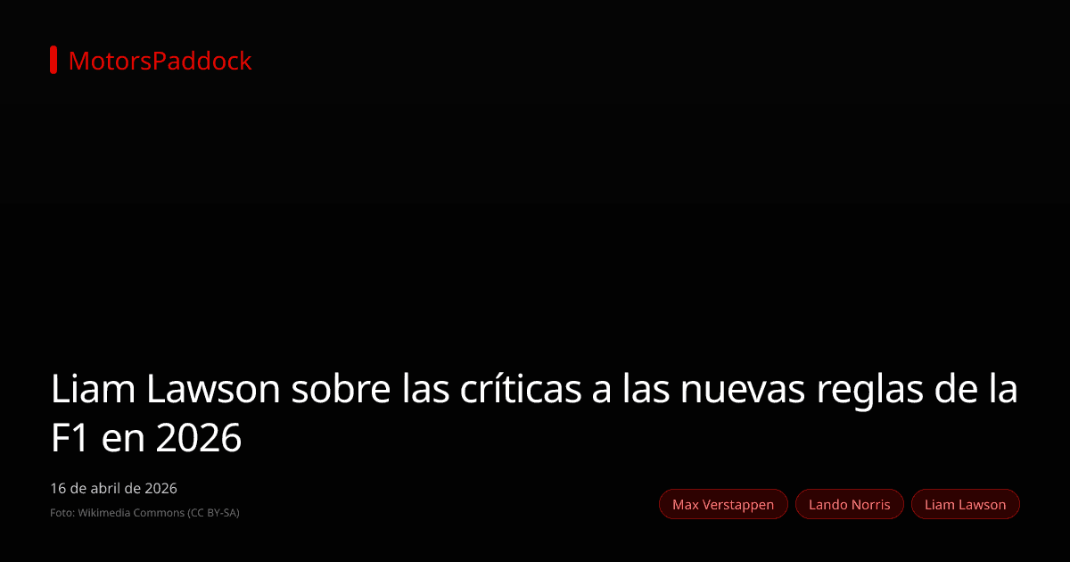 Liam Lawson sobre las críticas a las nuevas reglas de la F1 en 2026
