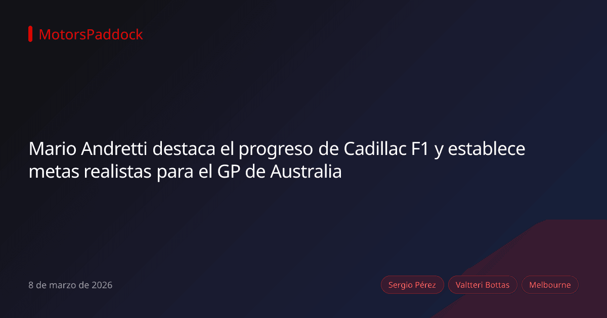 Mario Andretti destaca el progreso de Cadillac F1 y establece metas realistas para el GP de Australia