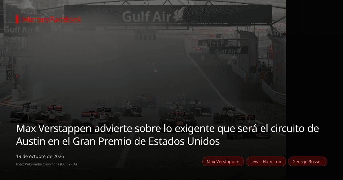 Max Verstappen advierte sobre lo exigente que será el circuito de Austin en el Gran Premio de Estados Unidos