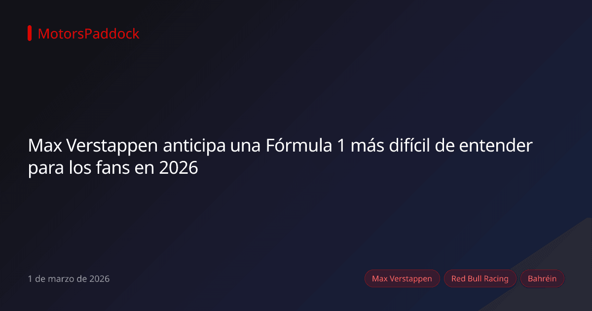 Max Verstappen anticipa una Fórmula 1 más difícil de entender para los fans en 2026