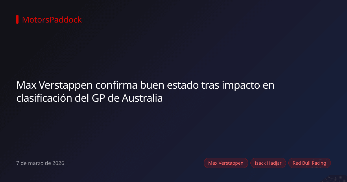 Max Verstappen confirma buen estado tras impacto en clasificación del GP de Australia