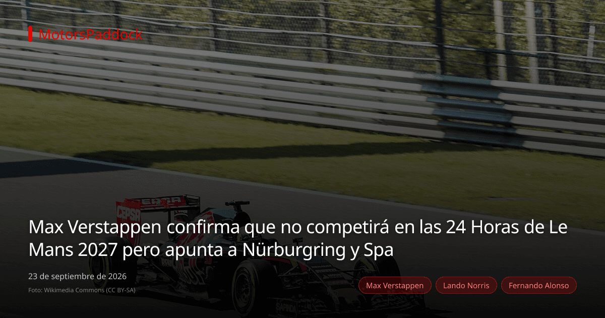Max Verstappen confirma que no competirá en las 24 Horas de Le Mans 2027 pero apunta a Nürburgring y Spa