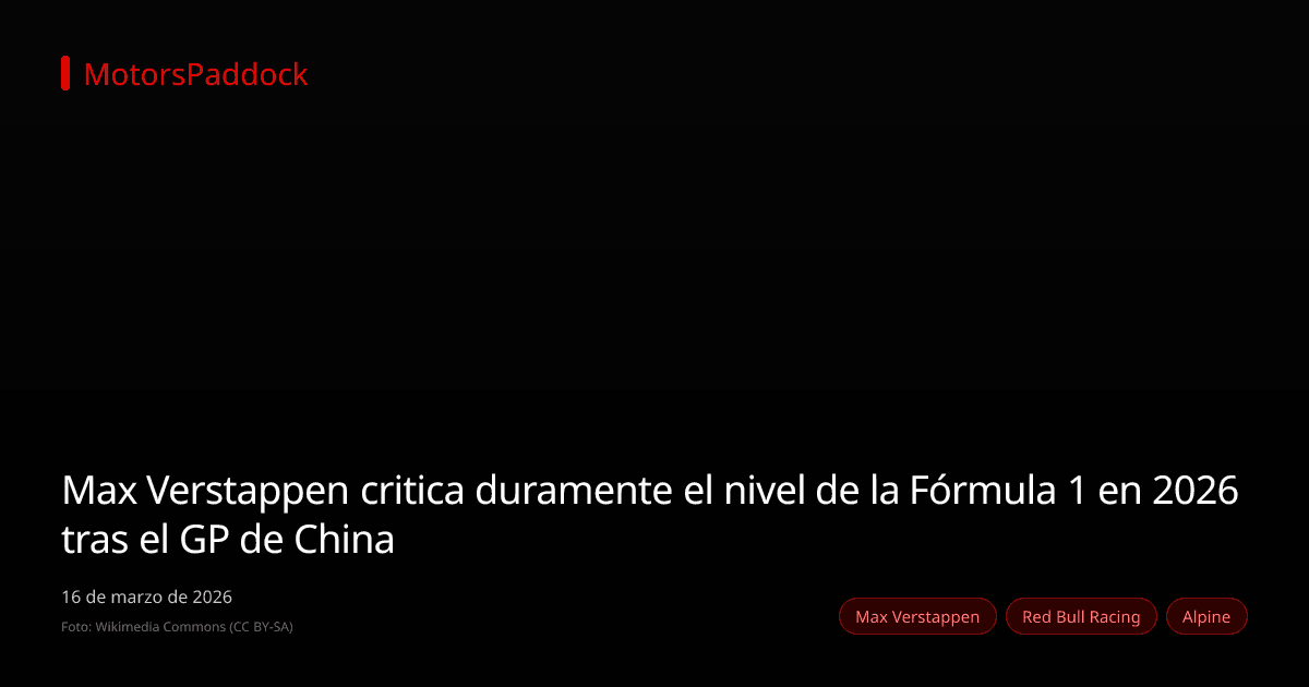 Max Verstappen critica duramente el nivel de la Fórmula 1 en 2026 tras el GP de China