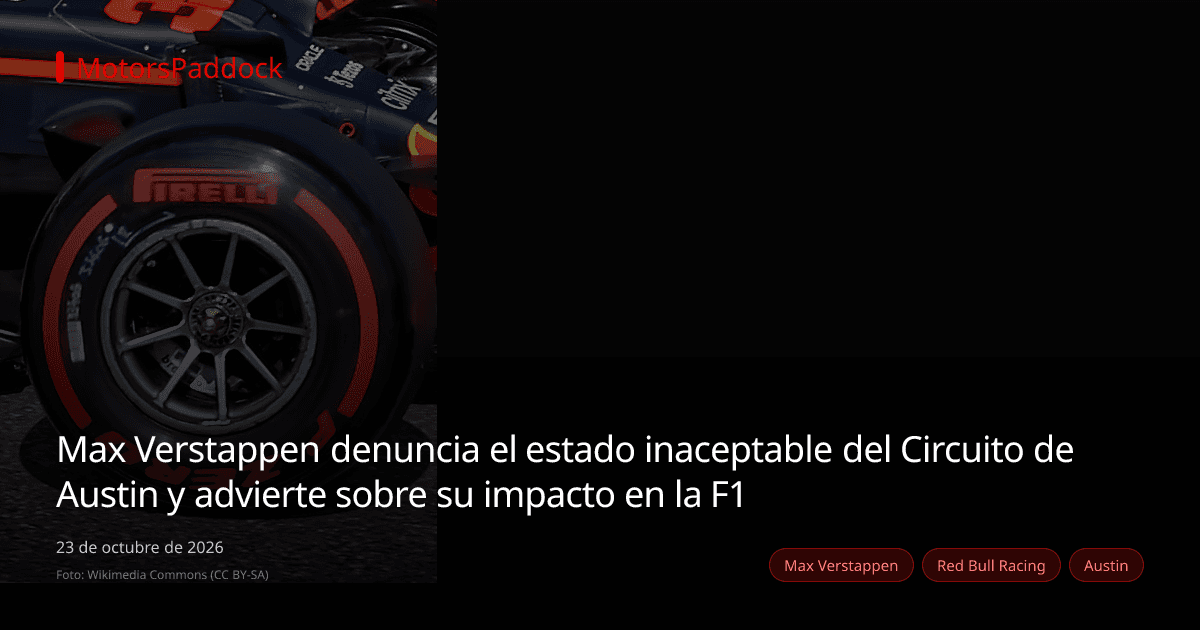 Max Verstappen denuncia el estado inaceptable del Circuito de Austin y advierte sobre su impacto en la F1