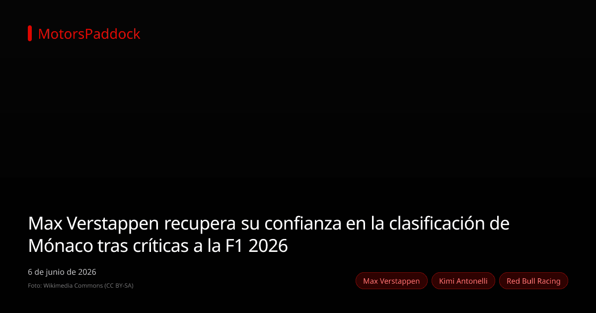 Max Verstappen recupera su confianza en la clasificación de Mónaco tras críticas a la F1 2026