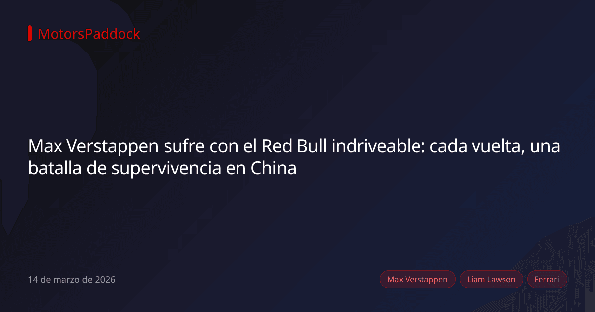 Max Verstappen sufre con el Red Bull indriveable: cada vuelta, una batalla de supervivencia en China