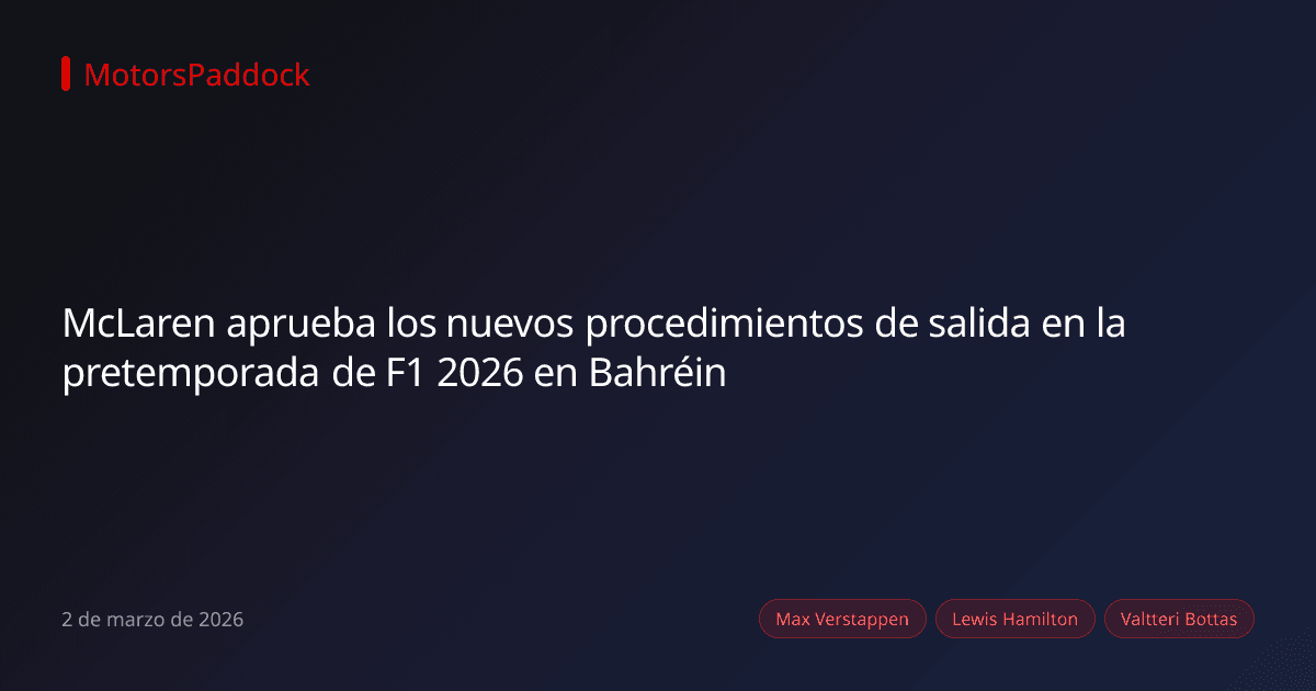 McLaren aprueba los nuevos procedimientos de salida en la pretemporada de F1 2026 en Bahréin