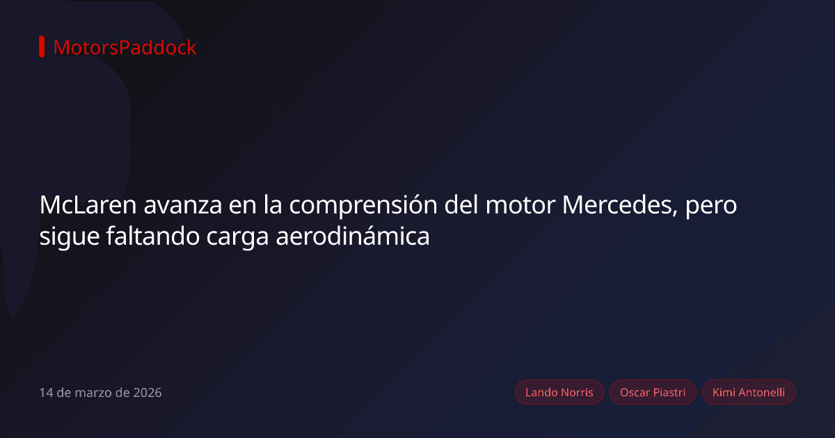 McLaren avanza en la comprensión del motor Mercedes, pero sigue faltando carga aerodinámica