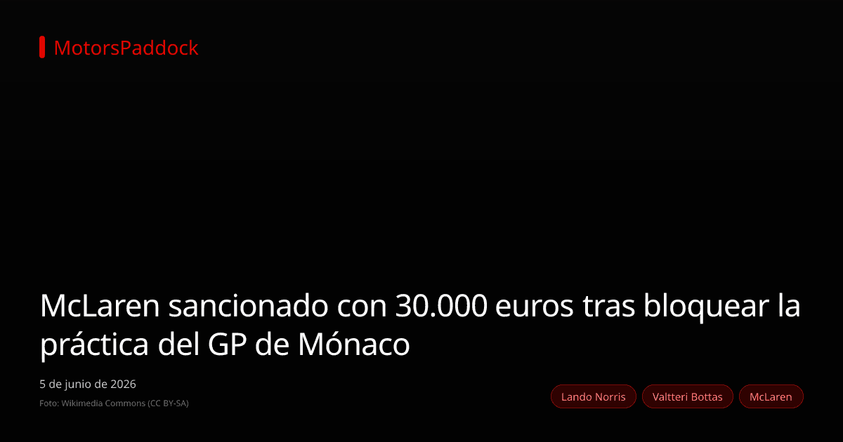 McLaren sancionado con 30.000 euros tras bloquear la práctica del GP de Mónaco