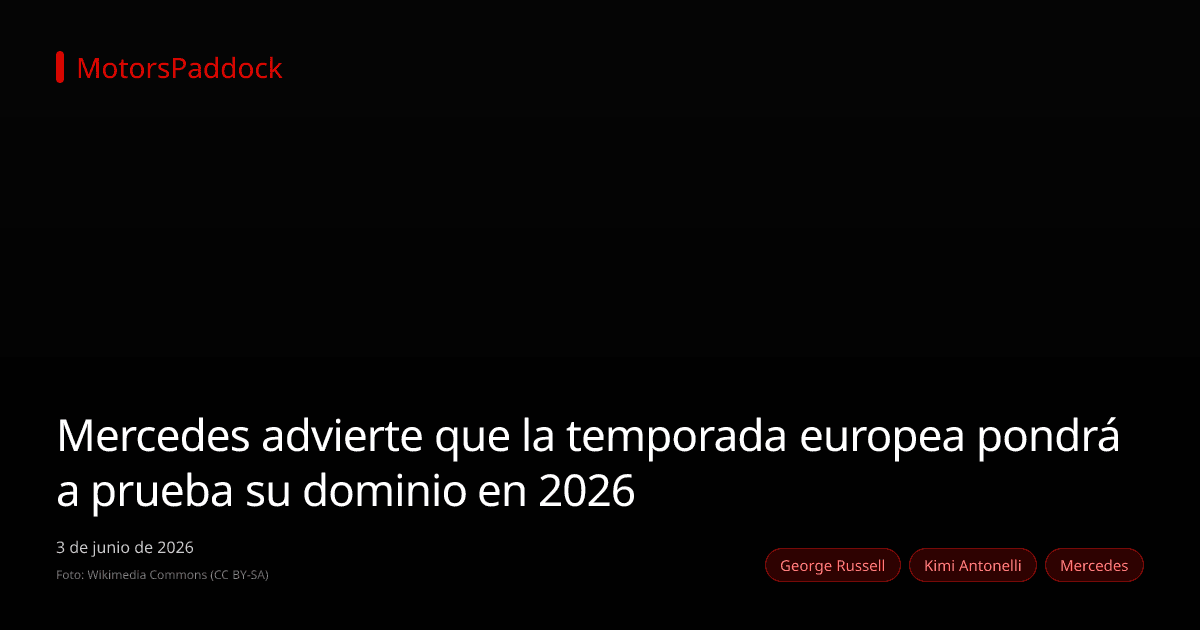 Mercedes advierte que la temporada europea pondrá a prueba su dominio en 2026