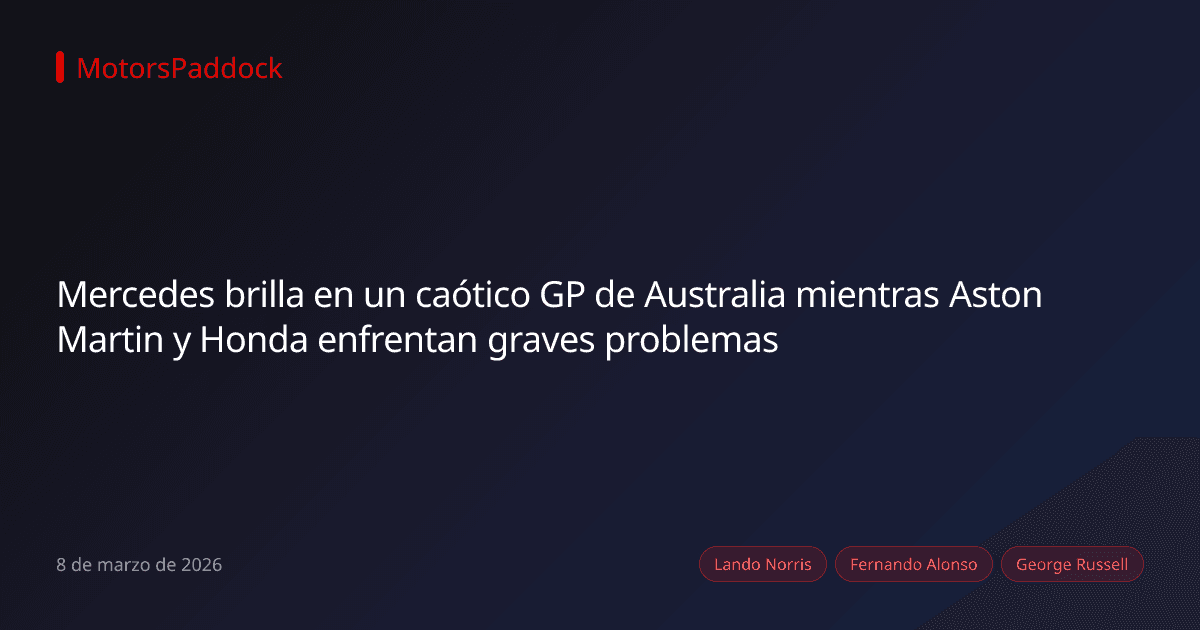 Mercedes brilla en un caótico GP de Australia mientras Aston Martin y Honda enfrentan graves problemas