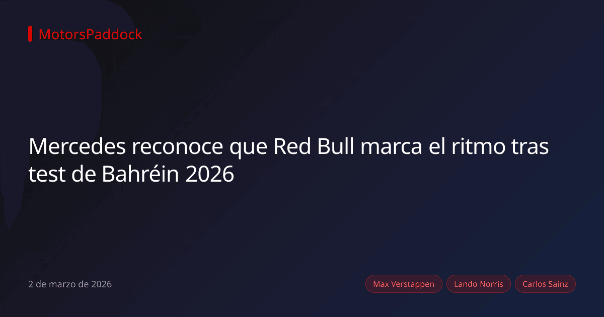 Mercedes reconoce que Red Bull marca el ritmo tras test de Bahréin 2026