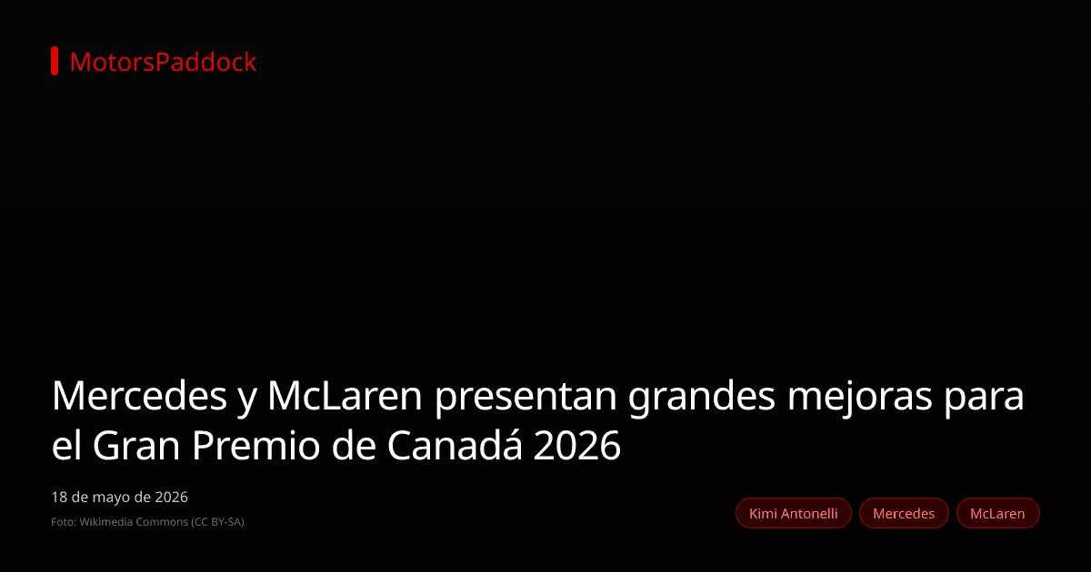 Mercedes y McLaren presentan grandes mejoras para el Gran Premio de Canadá 2026