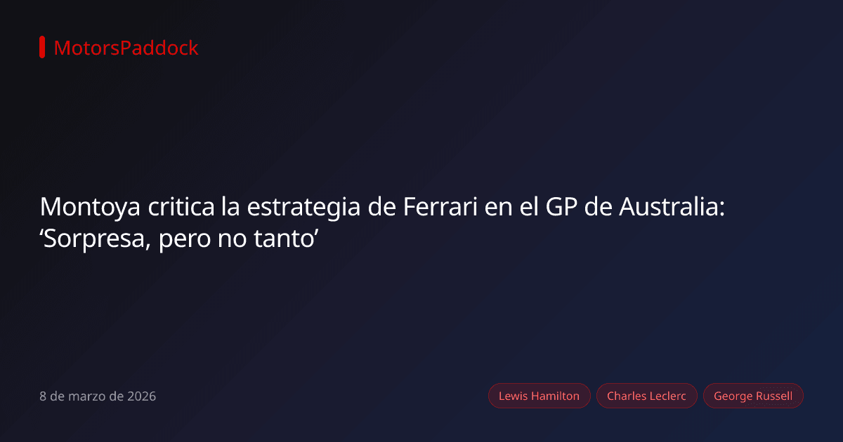 Montoya critica la estrategia de Ferrari en el GP de Australia: ‘Sorpresa, pero no tanto’