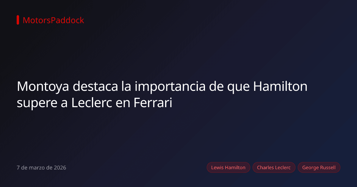 Montoya destaca la importancia de que Hamilton supere a Leclerc en Ferrari