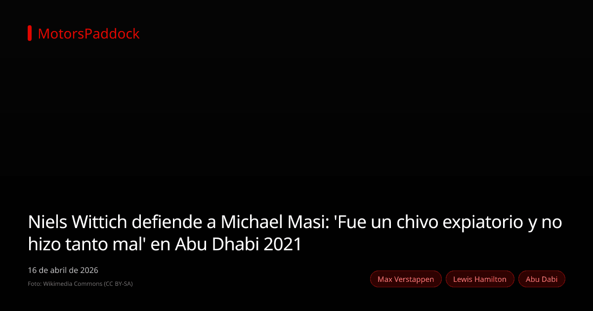Niels Wittich defiende a Michael Masi: 'Fue un chivo expiatorio y no hizo tanto mal' en Abu Dhabi 2021