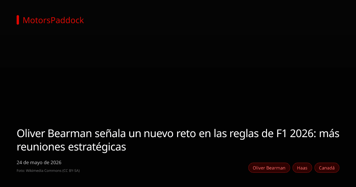 Oliver Bearman señala un nuevo reto en las reglas de F1 2026: más reuniones estratégicas