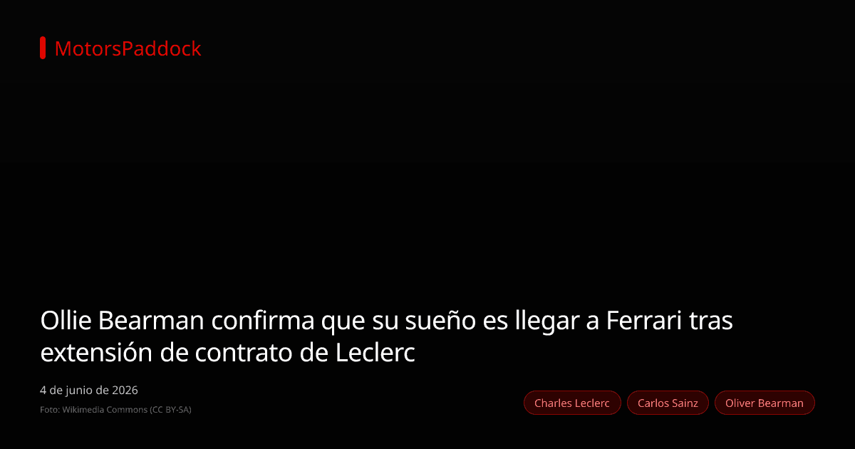 Ollie Bearman confirma que su sueño es llegar a Ferrari tras extensión de contrato de Leclerc
