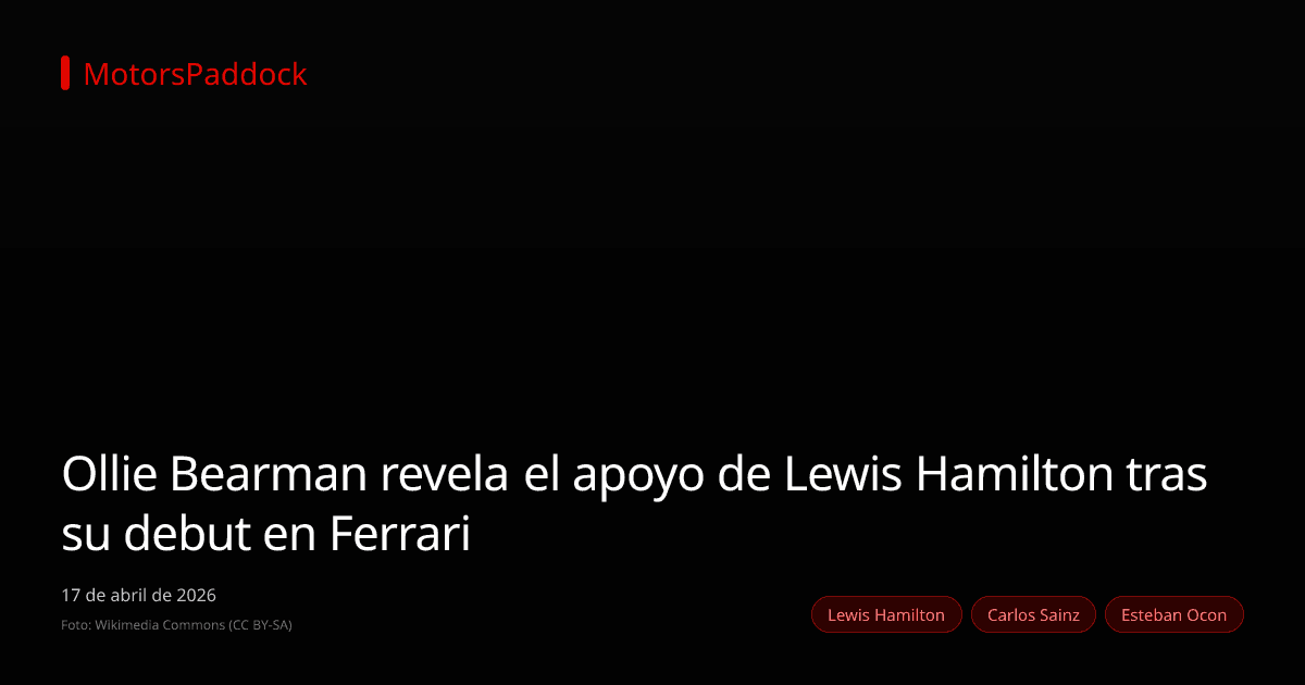 Ollie Bearman revela el apoyo de Lewis Hamilton tras su debut en Ferrari
