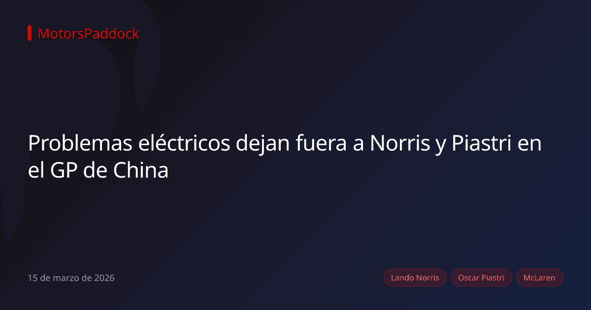 Problemas eléctricos dejan fuera a Norris y Piastri en el GP de China