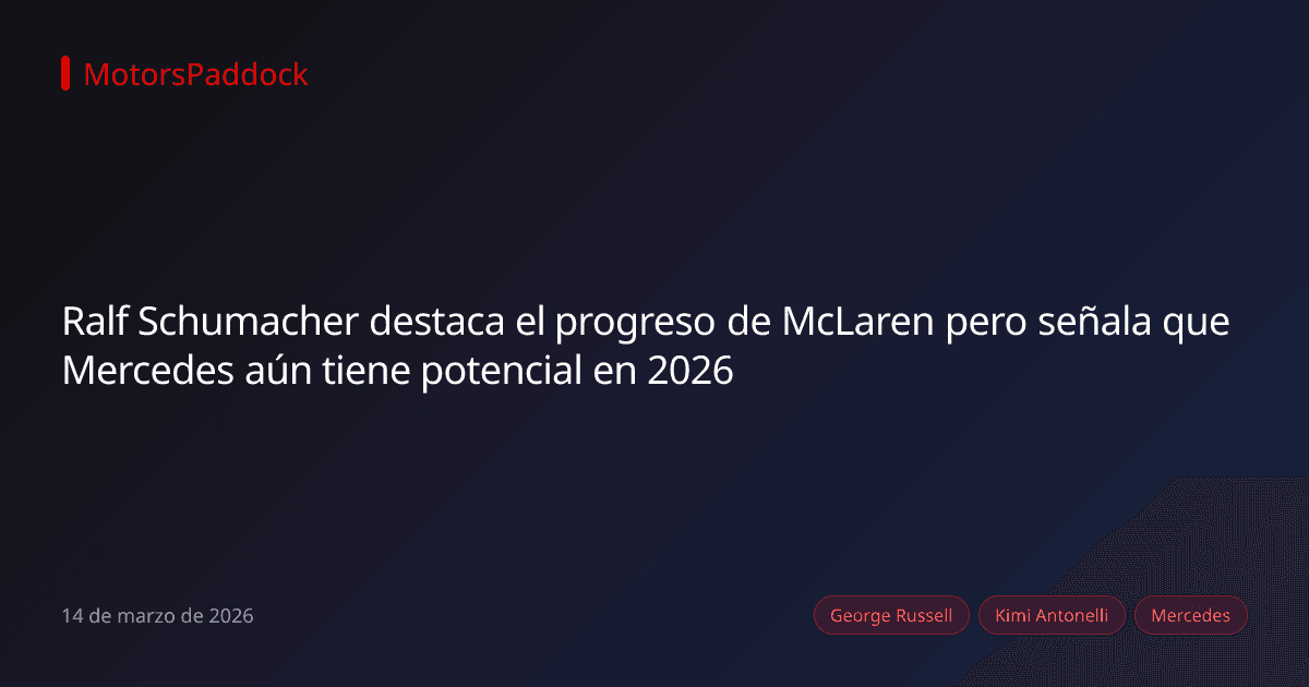 Ralf Schumacher destaca el progreso de McLaren pero señala que Mercedes aún tiene potencial en 2026