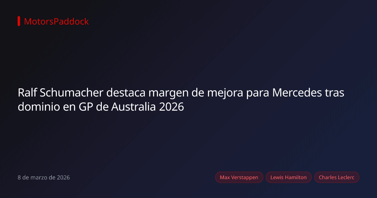 Ralf Schumacher destaca margen de mejora para Mercedes tras dominio en GP de Australia 2026